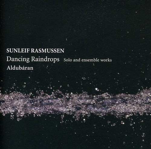 Rasmussen / Aldubaran: Dancing Raindrops - Solo & Ensemble Works
