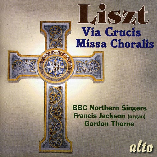 Liszt / BBC Northern Singers / Thorne / Jackson: Via Crucis / Missa Choralis
