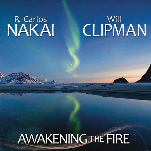 Nakai, R Carlos / Clipman, Will: Awakening the Fire