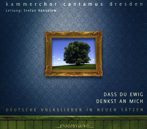 Kammerchor Cantamus Dresden / Vanselow: Dass Du Ewig Denkst An Mich