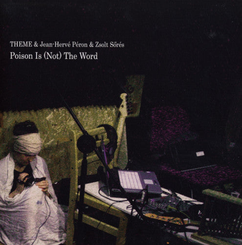 Theme / Peron, Jean Herve / Zsolt Sores: Poison Is Not the Word