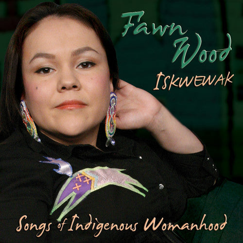 Fawn Wood: Iskwewak: Songs of Indigenous Womanhood
