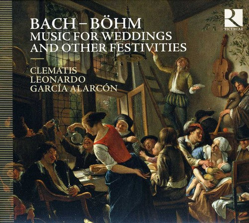Bach, J.S. / Clematis / Alarcon: Music for Weddings & Other Festivities