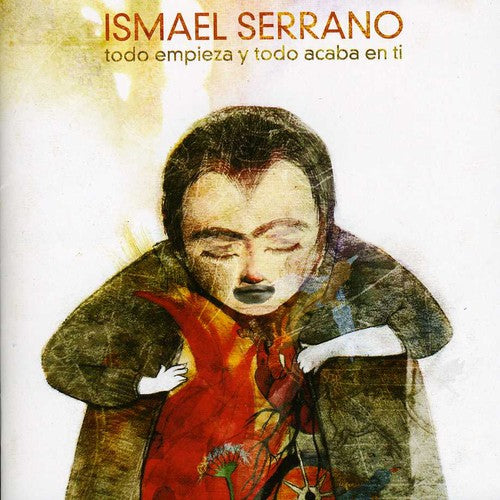Serrano, Ismael: Todo Empieza y Todo Acaba en Ti