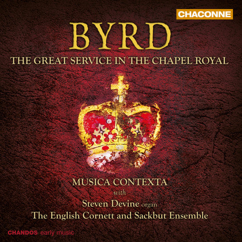 Byrd / Devine / Musica Contexta: Great Service in Chapel Royal