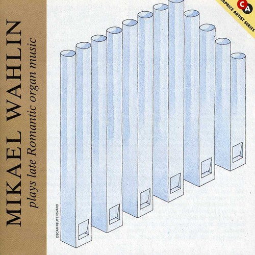 Wahlin: Wahlin Plays Late Romantic Organ Music