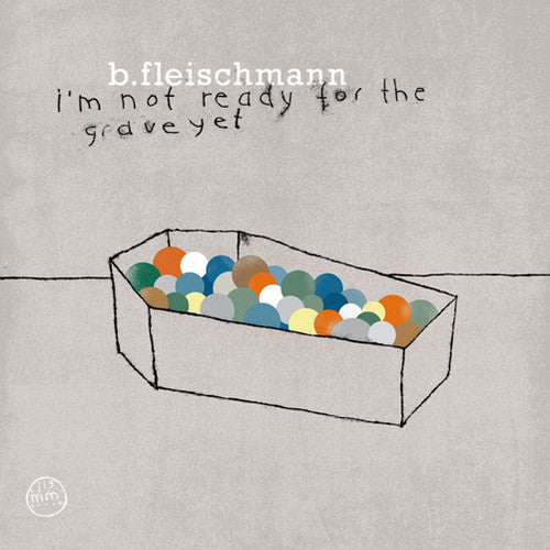 Fleischmann, B: I'm Not Ready for the Grave Yet
