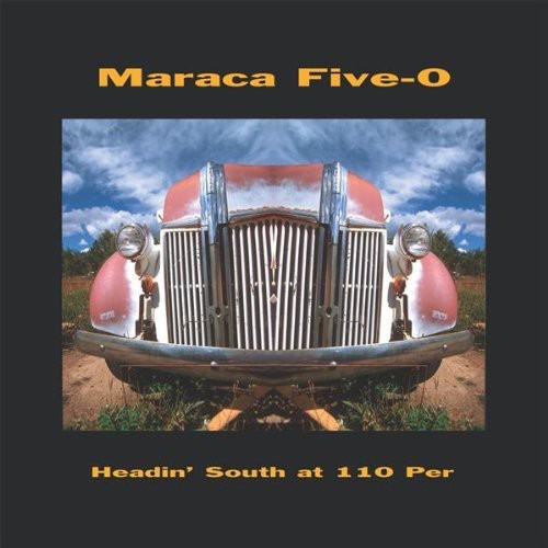 Maraca Five-O: Headin South at 110 Per