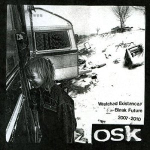 Osk: Wretched Existence/Bleak Future: 2007-10