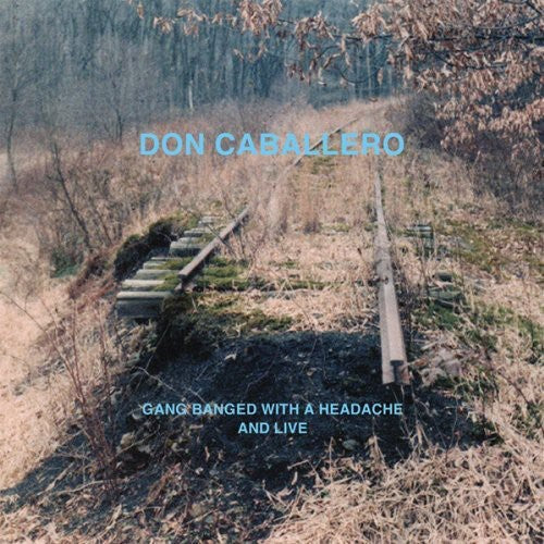 Don Caballero: Gang Banged With A Headache, and Live