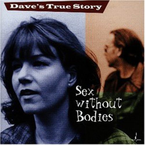Dave's True Story: Sex Without Bodies