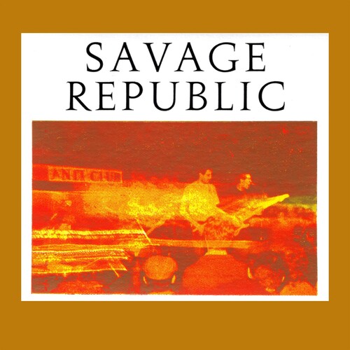 Savage Republic: Recordings from Live Performances, 1981-1983