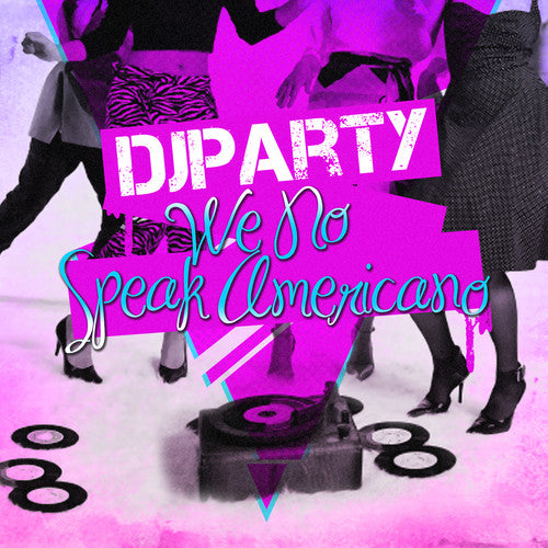 DJ Party: We No Speak Americano