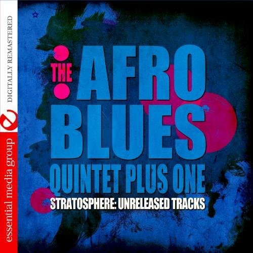 Afro Blues Quintet Plus One: Stratosphere: Unreleased Tracks