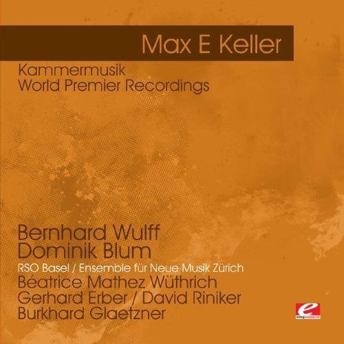 Keller, Max E: Keller: Kammermusik - World Premier Recordings