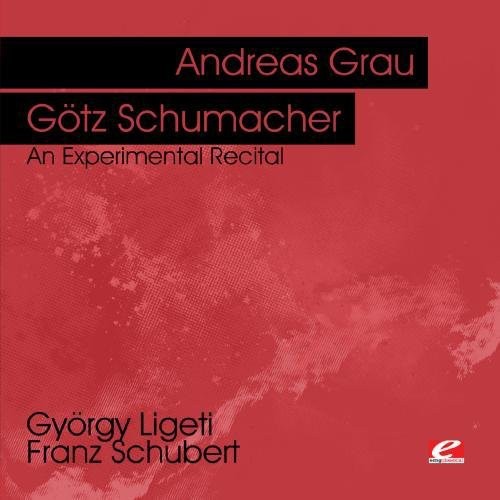 Grau, Andreas: Ligeti & Schubert: An Experimental Recital