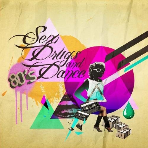 Sex Drugs & 80's Dance Music / Var: Sex Drugs & 80's Dance Music / Various