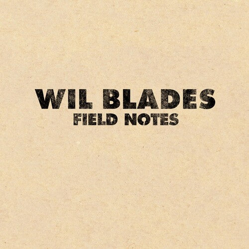 Wil Blades: Field Notes - VINYL LP
