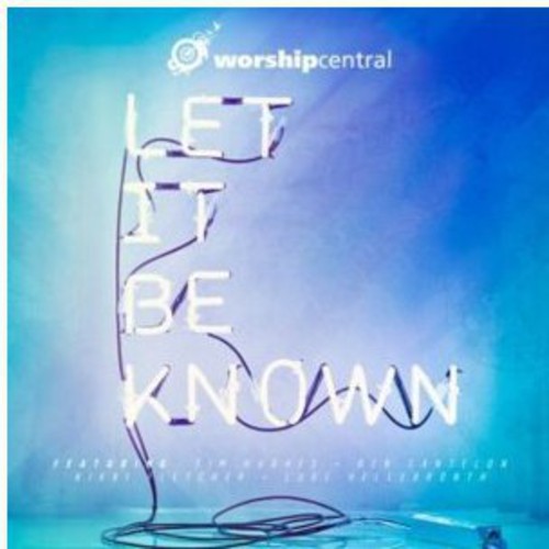 Worship Central: Let It Be Known - COMPACT DISCS