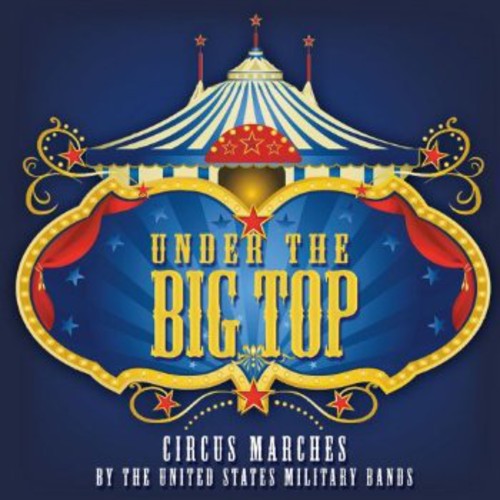 Fucik / Presidents Own United States Marine Band: Under the Big Top