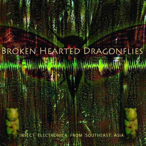 Martine, Tucker: Brokenhearted Dragonflies: Insect Electronica from Southeast Asia