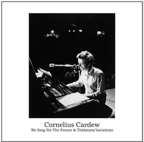 Cardew, Cornelius: We Sing for the Future & Thalmann Variations