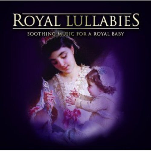 Royal Lullabies-Soothing Music for a Royal Baby /: Royal Lullabies-Soothing Music for a Royal Baby