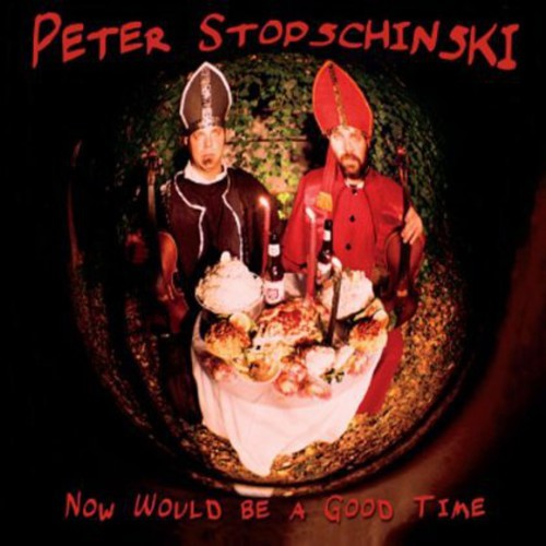 Stopschinski, Peter: Now Would Be a Good Time