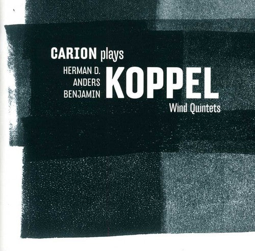 Koppel, H.D. / Koppel, a. / Koppel, B. / Carion: Wind Quintets