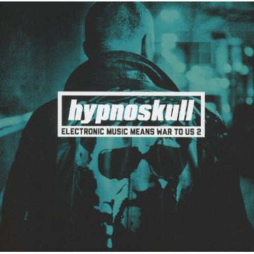 Hypnoskull: Electronic Music Means War to Us 2