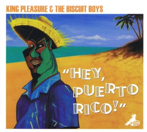 King Pleasure & Biscuit Boys: Hey Puerto Rico - COMPACT DISCS