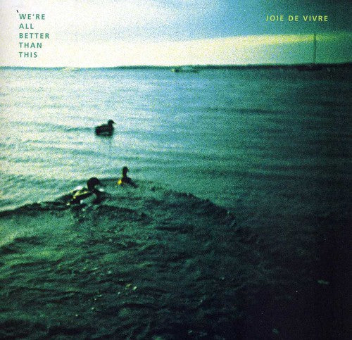 Joie de Vivre: Were All Better Than This