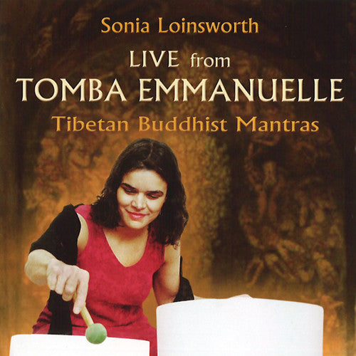 Loinsworth, Sonia: Live From Tomba Emmanuelle - Tibetan Buddhist Mantras