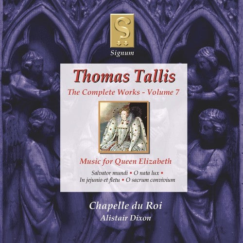 Tallis / Chapelle Du Roi / Dixon: Complete Works 7: Music for Queen Elizabeth