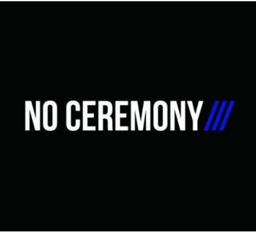 No Ceremony: No Ceremony