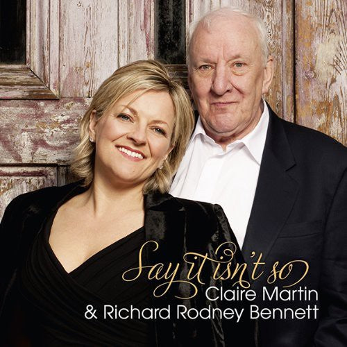 Martin, Claire / Bennett, Richard Rodney: Say It Isnt So