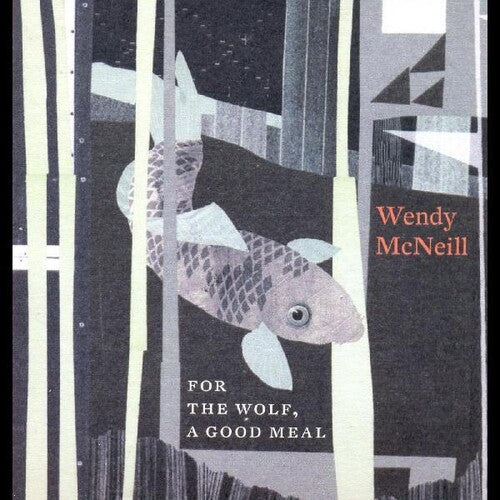 Wendy McNeill: For The Wolf A Good Meal - VINYL LP
