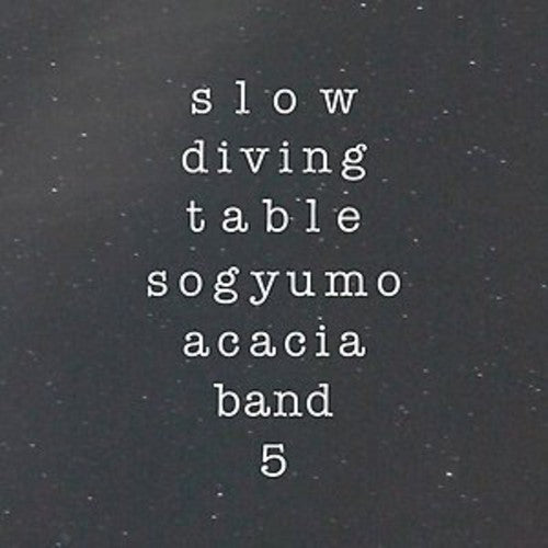 Sogyumo Acacia Band: Slow Diving Table