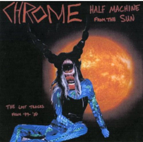 Chrome: Half Machine From The Sun - Lost Tracks'79 - '80