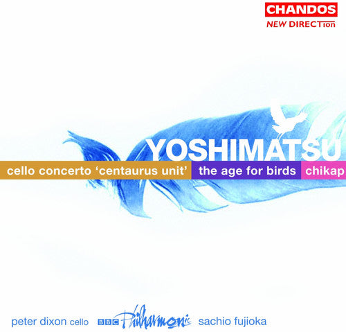 Yoshimatsu / Dixon / Fujioka / BBC Po: Cello Concerto / Age of Birds / Chikap