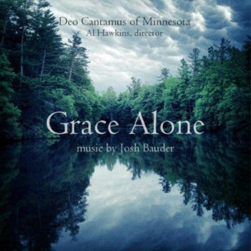 Deo Cantamus of Minnesota: Grace Alone: Music By Josh Bauder - COMPACT DISCS