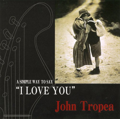 Tropea, John: Simple Way to Say I Love You