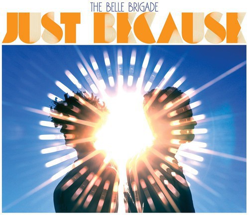 The Belle Brigade: Just Because - COMPACT DISCS