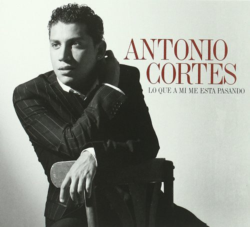 Cortes, Antonio: Lo Que a Mi Me Esta Pasando