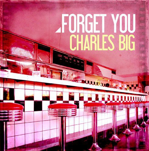 Charles Big: Forget You