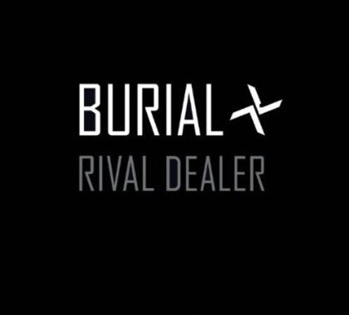Burial: Rival Dealer