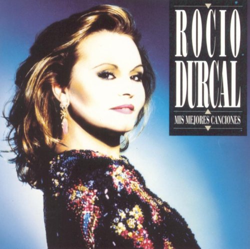 Durcal, Rocio: Mis Mejores Canciones