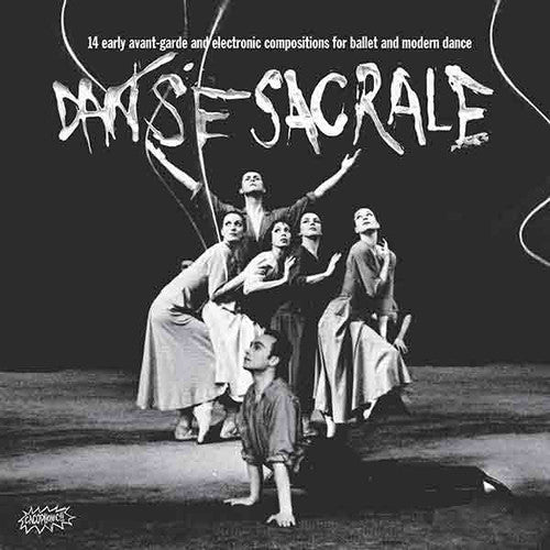 Danse Sacrale: 14 Early Avant-Garde & Elect / Var: Danse Sacrale: 14 Early Avant-Garde and Electronic Compositions forBallet and Modern Dance