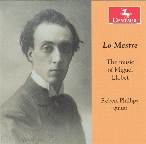 Llobet / Phillips: Lo Mestre: Music of Miguel Llobet