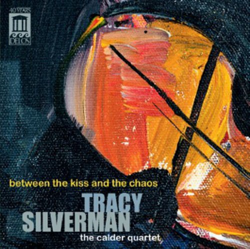 Silverman / Calder Quartet / Silverman: Between the Kiss & the Chaos